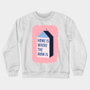 Home Is Where The Mom Is Mother Appreciation Day Quote Crewneck Sweatshirt